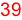 39