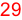 29